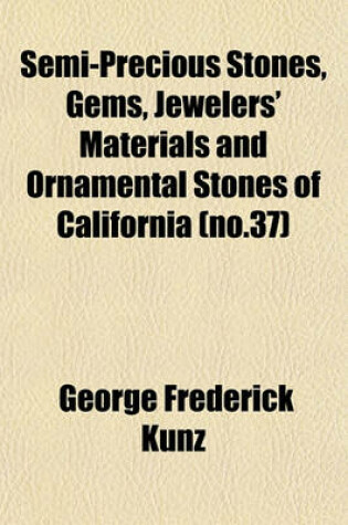 Cover of Semi-Precious Stones, Gems, Jewelers' Materials and Ornamental Stones of California (No.37)