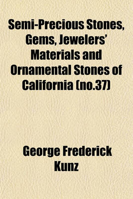 Book cover for Semi-Precious Stones, Gems, Jewelers' Materials and Ornamental Stones of California (No.37)