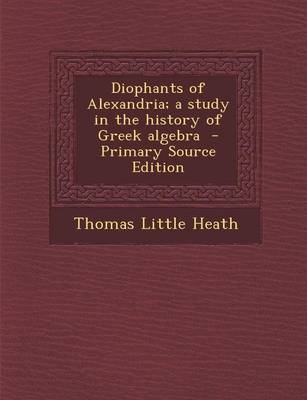 Book cover for Diophants of Alexandria; A Study in the History of Greek Algebra - Primary Source Edition