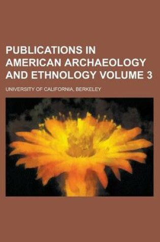 Cover of Publications in American Archaeology and Ethnology Volume 3
