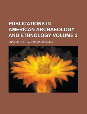 Book cover for Publications in American Archaeology and Ethnology Volume 3
