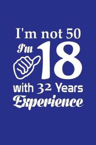 Cover of I'm Not 50, I'm 18 W/ 32 Years Experience