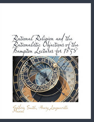 Book cover for Rational Religion and the Rationalistic Objections of the Bampton Lectures for 1858