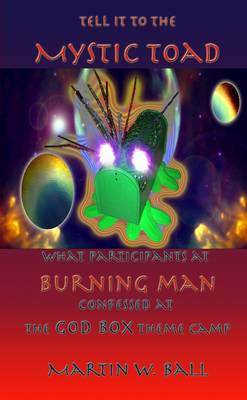 Book cover for Tell it to the Mystic Toad: What Participants at Burning Man Confessed at the God Box Theme Camp