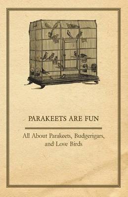 Book cover for Parakeets Are Fun - All about Parakeets, Budgerigars, and Love Birds