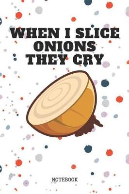 Book cover for When I Slice Onions They Cry