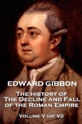 Book cover for Edward Gibbon - The History of the Decline and Fall of the Roman Empire - Volume V (of VI)