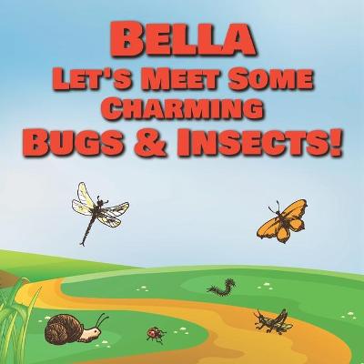 Book cover for Bella Let's Meet Some Charming Bugs & Insects!