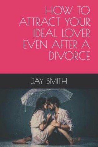 Cover of How to Attract Your Ideal Lover Even After a Divorce