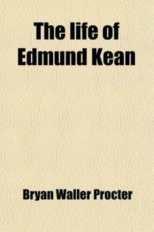 Cover of The Life of Edmund Kean [By B.W. Procter].