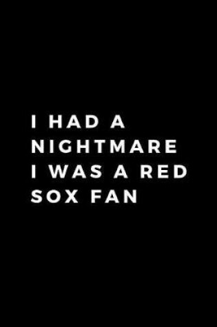 Cover of I Had A Nightmare I Was A Red Sox Fan
