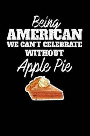 Cover of Being American we can't celebrate without Apple Pie