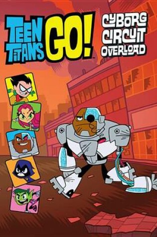 Cover of Teen Titans Go! (Tm): Cyborg Circuit Overload