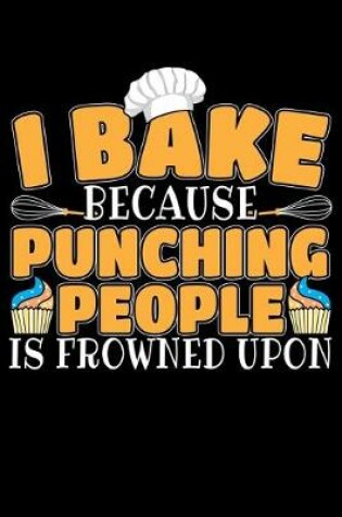 Cover of I Bake Because Punching People Is Frowned Upon