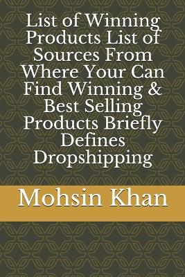 Book cover for List of Winning Products List of Sources From Where Your Can Find Winning & Best Selling Products Briefly Defines Dropshipping