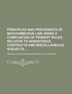 Book cover for Principles and Precedents of Moohummudan Law, Being a Compliation of Primary Rules Relative to Inheritance, Contracts and Miscellaneous Subjects