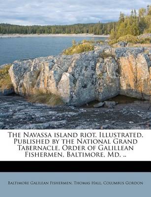 Book cover for The Navassa Island Riot. Illustrated. Published by the National Grand Tabernacle, Order of Galillean Fishermen, Baltimore, MD. ..