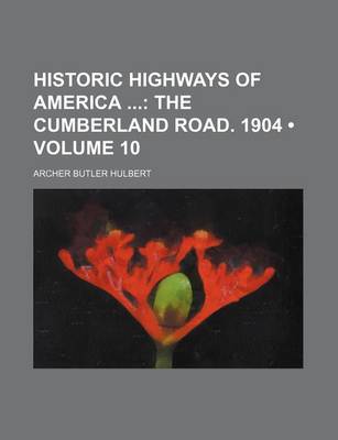 Book cover for Historic Highways of America (Volume 10); The Cumberland Road. 1904