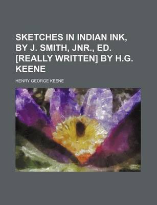 Book cover for Sketches in Indian Ink, by J. Smith, Jnr., Ed. [Really Written] by H.G. Keene