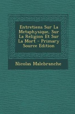 Cover of Entretiens Sur La Metaphysique, Sur La Religion Et Sur La Mort - Primary Source Edition