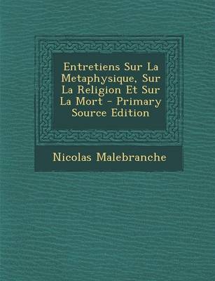 Book cover for Entretiens Sur La Metaphysique, Sur La Religion Et Sur La Mort - Primary Source Edition