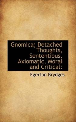 Book cover for Gnomica; Detached Thoughts, Sententious, Axiomatic, Moral and Critical