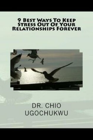 Cover of 9 Best Ways to Keep Stress Out of Your Relationships Forever