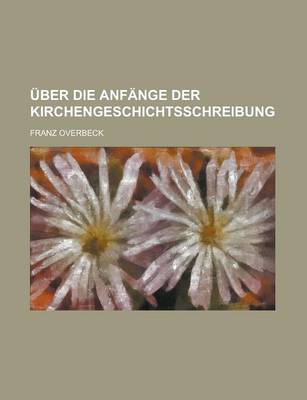 Book cover for Uber Die Anfange Der Kirchengeschichtsschreibung