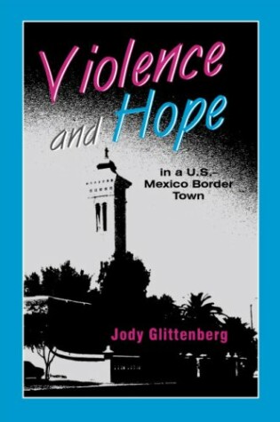 Cover of Violence and Hope in A U.S.-Mexico Border Town