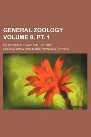 Cover of General Zoology Volume 9, PT. 1; Or Systematic Natural History