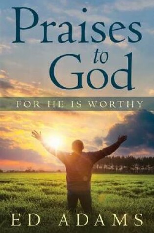 Cover of Praises to God-For He Is Worthy