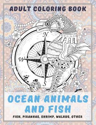 Book cover for Ocean Animals and Fish - Adult Coloring Book - Fish, Piranhas, Shrimp, Walrus, other