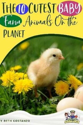 Cover of The 10 Cutest Baby Farm Animals On The Planet