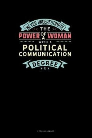 Cover of Never Underestimate The Power Of A Woman With A Political Communication Degree