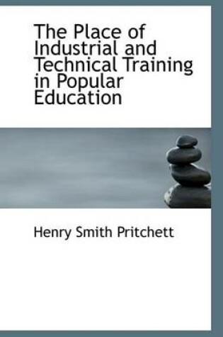 Cover of The Place of Industrial and Technical Training in Popular Education