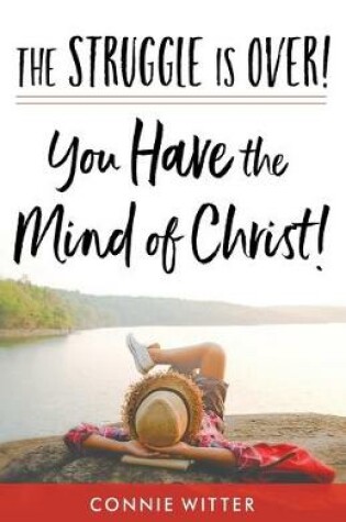 Cover of The Struggle Is Over! You Have the Mind of Christ!