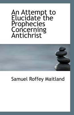 Book cover for An Attempt to Elucidate the Prophecies Concerning Antichrist