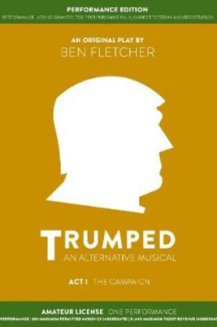 Cover of TRUMPED: An Alternative Musical, Act I Performance Edition