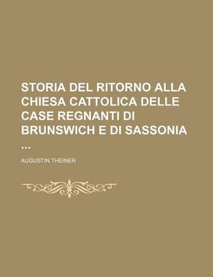 Book cover for Storia del Ritorno Alla Chiesa Cattolica Delle Case Regnanti Di Brunswich E Di Sassonia