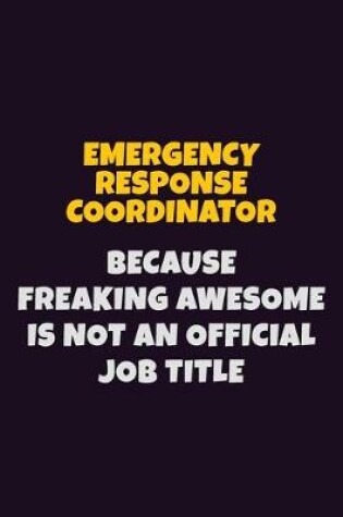 Cover of Emergency Response Coordinator, Because Freaking Awesome Is Not An Official Job Title