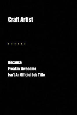 Book cover for Craft Artist Because Freakin' Awesome Isn't an Official Job Title