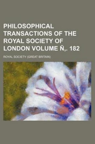 Cover of Philosophical Transactions of the Royal Society of London Volume N . 182