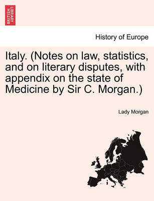 Book cover for Italy. (Notes on Law, Statistics, and on Literary Disputes, with Appendix on the State of Medicine by Sir C. Morgan.) Vol. I