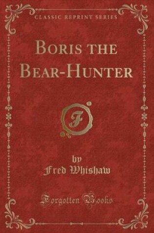 Cover of Boris the Bear-Hunter (Classic Reprint)