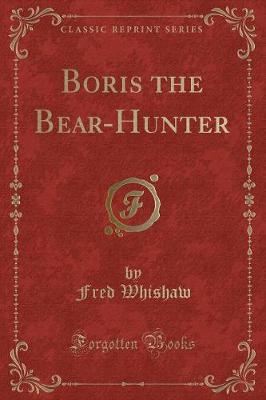 Book cover for Boris the Bear-Hunter (Classic Reprint)