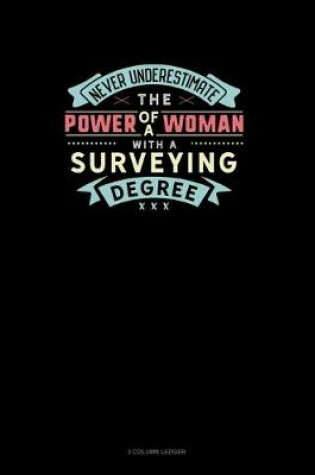 Cover of Never Underestimate The Power Of A Woman With A Surveying Degree