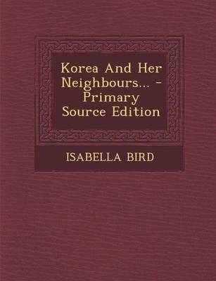 Book cover for Korea and Her Neighbours... - Primary Source Edition