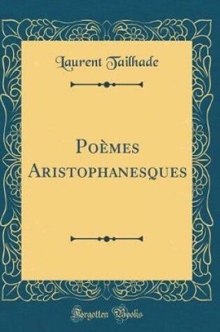 Cover of Poèmes Aristophanesques (Classic Reprint)