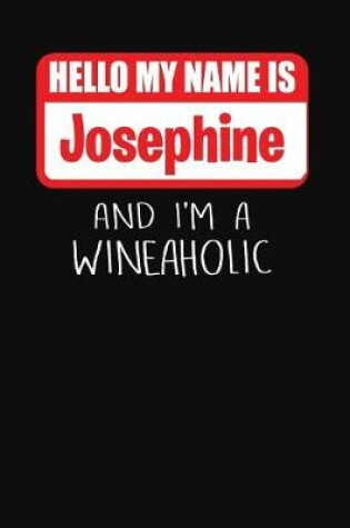 Cover of Hello My Name Is Josephine and I'm a Wineaholic