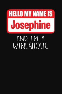 Book cover for Hello My Name Is Josephine and I'm a Wineaholic